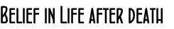 Belief in Life after death

